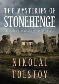 The Mysteries of Stonehenge: Myth and Ritual at the Sacred Centre