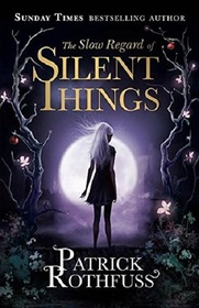 The Slow Regard of Silent Things: A Kingkiller Chronicle Novella