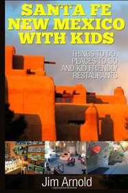 Santa Fe New Mexico With Kids: Things To Do, Places To Go And Kid Friendly Restaurants