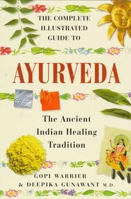 The Complete Illustrated Guide to Ayurveda: The Ancient Indian Healing Tradition (Complete Illustrated Guide to)