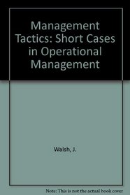 Management Tactics: Short Cases in Operational Management