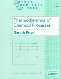 Thermodynamics of Chemical Processes (Oxford Chemistry Primers, 56)