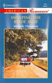 Sweeping the Bride Away (Harlequin American Romance, No 963)