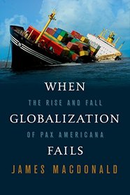 When Globalization Fails: The Rise and Fall of Pax Americana