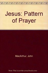 Jesus: Pattern of Prayer