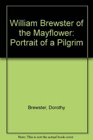 William Brewster of the Mayflower;: Portrait of a Pilgrim