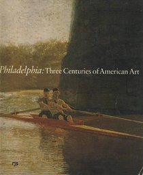Philadelphia, Three Centuries of American Art: Selections from the Bicentennial Exhibition Held at the Philadelphia Museum of Art from April 11 to oc