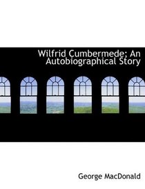 Wilfrid Cumbermede; An Autobiographical Story