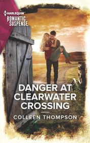 Danger at Clearwater Crossing (Lost Legacy, Bk 1) (Harlequin Romantic Suspense, No 2173)