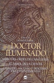 Doctor Iluminado: Libro del Orden de Caballeria, el Arbol de la Ciencia (Fragmentos), Libro del Ascenso y Descenso del Entendimiento (Arbol Sagrado)