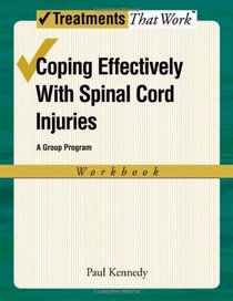 Coping Effectively With Spinal Cord Injuries: A Group Program, Workbook (Treatments That Work)