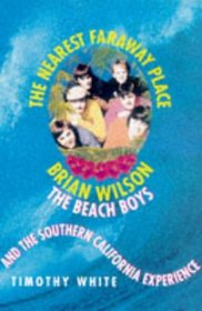 The Nearest Faraway Place: Brian Wilson, the 'Beach Boys' and the Southern Californian Experience
