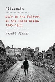 Aftermath: Life in the Fallout of the Third Reich, 1945 - 1955