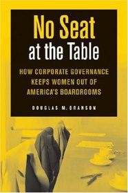 No Seat at the Table: How Corporate Governance and Law Keep Women Out of the Boardroom