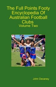 The Full Points Footy Encyclopedia of Australian Football Clubs: v.2