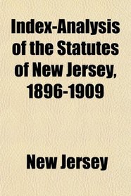 Index-Analysis of the Statutes of New Jersey, 1896-1909