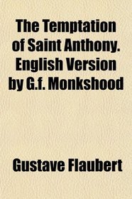 The Temptation of Saint Anthony. English Version by G.f. Monkshood