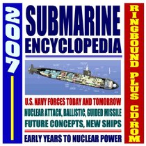 2007 Submarine Encyclopedia: U.S. Navy Submarine Fleet, Sub History, Technology, Ship Information; Submarine Pioneers, Cold War Technology (Ringbound and CD-ROM Set)
