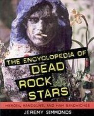 The Encyclopedia of Dead Rock Stars: Heroin, Handguns, and Ham Sandwiches