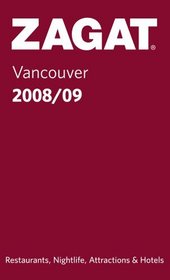 Zagat Vancouver 2008/09: Including Victoria, Vancouver Island & Whistler (Zagat: Vancouver)