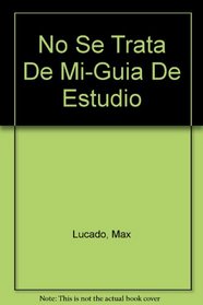 No Se Trata De Mi-Guia De Estudio (Spanish Edition)