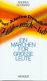 Der kleine Drache Hab-mich-lieb. Ein Mrchen fr groe Leute.