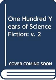 ONE HUNDRED YEARS OF SCIENCE FICTION: V. 2