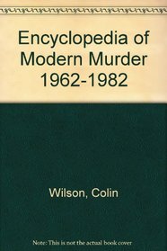 Encyclopedia of Modern Murder 1962-1982
