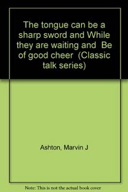 The tongue can be a sharp sword and While they are waiting and 