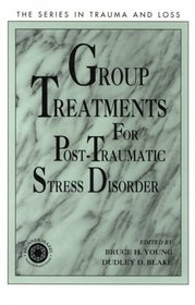 Group Treatment for Post Traumatic Stress Disorder: Conceptualization, Themes and Processes (The Series in Trauma and Loss)