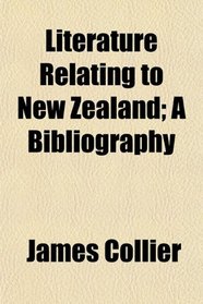 Literature Relating to New Zealand; A Bibliography