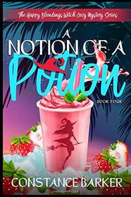 A Notion of a Potion (The Happy Blending Witch Cozy Mystery Series)
