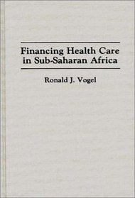 Financing Health Care in Sub-Saharan Africa: (Contributions in Afro-American and African Studies)