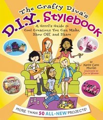 The Crafty Diva's D. I. Y. Stylebook: A Grrrl's  Guide to Cool Creations You Can Make, Show Off, and Share