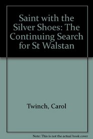 Saint with the Silver Shoes: The Continuing Search for St Walstan