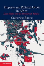 Property and Political Order in Africa: Land Rights and the Structure of Politics (Cambridge Studies in Comparative Politics)