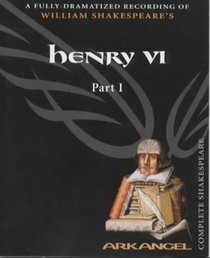 Henry VI, Part I (Arkangel Complete Shakespeare Series)