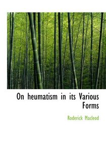 On heumatism in its Various Forms