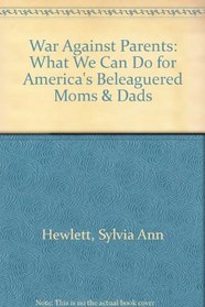 War Against Parents: What We Can Do for America's Beleaguered Moms & Dads