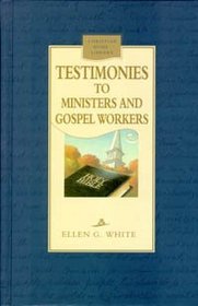 Testimonies to ministers and gospel workers: Selected from Special testimonies to ministers and workers (Christian home library)