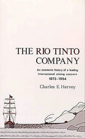 The Rio Tinto Company: An Economic History of a Leading International Mining Concern, 1873-1954