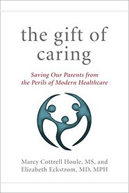 The Gift of Caring: Saving Our Parents from the Perils of Modern Healthcare