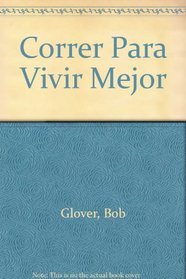 Correr Para Vivir Mejor (Spanish Edition)