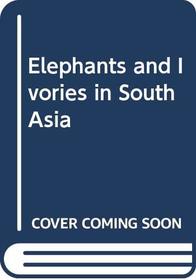 Elephants and Ivories in South Asia