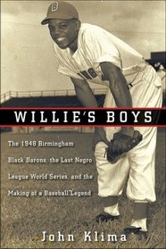 Willie's Boys: The 1948 Birmingham Black Barons, The Last Negro League World Series, and the Making of a Baseball Legend