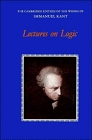 Lectures on Logic (The Cambridge Edition of the Works of Immanuel Kant in Translation)