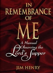 In Remembrance of Me: A Manual on Observing the Lord's Supper