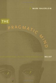 The Pragmatic Mind: Emerson, James, Peirce, and the Psychology of Belief (New Americanists)