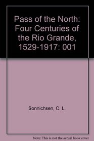 Pass of the North: Four Centuries on the Rio Grande, Volume I (1529-1917)