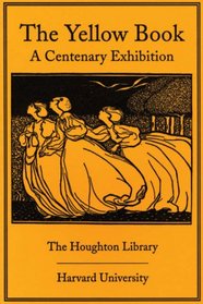 The Yellow Book: A Centenary Exhibition (Houghton Library Publications)